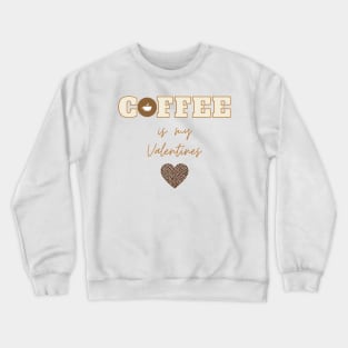 Coffee is My Valentine Crewneck Sweatshirt